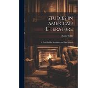 Studies In American Literature: A Text-Book For Academies And High Schools