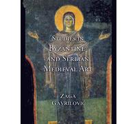 Studies In Byzantine And Serbian Medieval Art