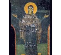 Studies In Byzantine And Serbian Medieval Art