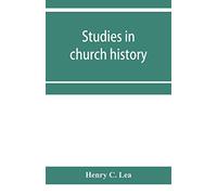 Studies In Church History. The Rise Of The Temporal Power.--Benefit Of Clergy.--Excommunication.--The Early Church And Slavery