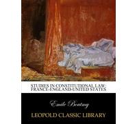 Studies in constitutional law: France-England-United States