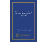 Studies in education during the age of the Renaissance, 1400-1600