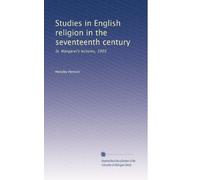 Studies in English religion in the seventeenth century St. Margaret's lectures, 1903. 2