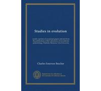 Studies in evolution: mainly reprints of occasional papers selected from the publications of the Laboratory of invertebrate paleontology, Peabody Museum, Yale University