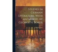Studies In German Literature. With An Introd. By George H. Boker