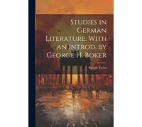 Studies In German Literature. With An Introd. By George H. Boker