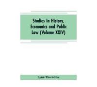 Studies In History, Economics And Public Law - Edited By The Faculty Of Political Science Of Columbia University (Volume Xxiv) The Place Of Magic In The Intellectual History Of Europe