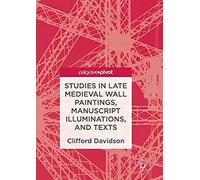 Studies In Late Medieval Wall Paintings, Manuscript Illuminations, And Texts