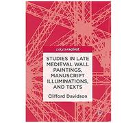 Studies In Late Medieval Wall Paintings, Manuscript Illuminations, And Texts