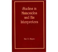 Studies in Maimonides and His Interpreters by Marc B. Shapiro Marc B. Shapiro (Auteur)