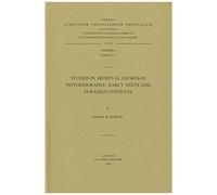 Studies In Medieval Georgian Historiography: Early Texts And Eurasian Contexts