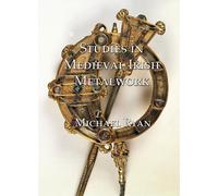Studies In Medieval Irish Metalwork