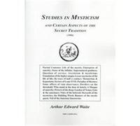 Studies in Mysticism and Certain Aspects of the Secret Tradition (1906) Arthur Edward Waite (Auteur)