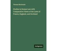 Studies in Roman Law with Comparative Views of the Laws of France, England, and Scotland