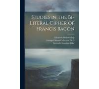 Studies In The Bi-Literal Cipher Of Francis Bacon