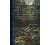 Studies In The Bryology Of New Zealand, With Special Reference To The Herbarium Of Robert Brown. Edited And Published Under The Authority Of The Board