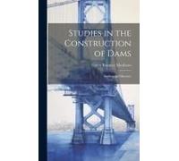 Studies In The Construction Of Dams: Earthen And Masonry