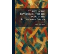 Studies in the Development of the Fool in the Elizabethan Drama