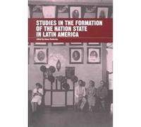 Studies in the Formation of the Nation-State in Latin America