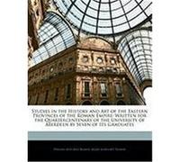 Studies in the History and Art of the Eastern Provinces of the Roman Empire: Written for the Quartercentenary of the University of Aberdeen by Seven o Ramsay, William Mitchell, Ramsay, Agnes Margaret