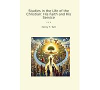Studies in the Life of the Christian: His Faith and His Service