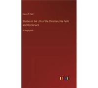 Studies in the Life of the Christian His Faith and His Servicein large print - Henry T. Sell - BoD Third Party Titles - Livre en Anglais Henry T. SellHenry T. Sell (Auteur)