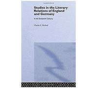 Studies In The Literary Relations Of England And Germany In The Sixteenth Century