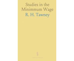 Studies in the Minimmum Wage: The Establishment of Minimum Rates, in the Chain-Making Industry Under, the Trade Boards Act of 1909
