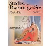 Studies in the Psychology of Sex, Volume 1: The Evolution of Modesty; The Phenomena of Sexual Periodicity; Auto-Erotism