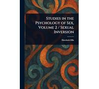 Studies in the Psychology of Sex, Volume 2 / Sexual Inversion