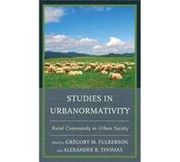 Studies in Urbanormativity Edited by Gregory M Fulkerson , Contributions by Elizabeth Seale , Contributions by Alexander R Thomas , Contributions by Karen E Hayden , Contributions by Stephanie Bennett