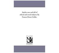 Studies New And Old Of Ethical And Social Subjects. By Frances Power Cobbe.
