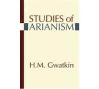 Studies of Arianism: Chiefly Referring to the Character and Chronology of the Reaction Which Followed the Council of NIC/EA Gwatkin, Henry Melvill (Auteur)