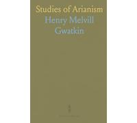 Studies of Arianism: Chiefly Referring to the Character and Chronology of the Reaction Which Followed the Council of Nicæa