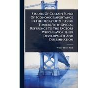 Studies Of Certain Fungi Of Economic Importance In The Decay Of Building Timbers, With Special Reference To The Factors Which Favor Their Development And Dissemination