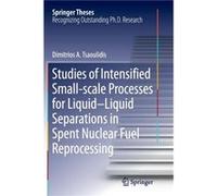 Studies of Intensified Smallscale Processes for LiquidLiquid Separations in Spent Nuclear Fuel Reprocessing - Dimitrios Tsaoulidis - Springer Internationa Dimitrios TsaoulidisDimitrios Tsaoulidis (Aut