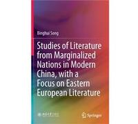 Studies of Literature from Marginalized Nations in Modern China with a Focus on Eastern European Literature - Binghui Song - Springer Verlag Singapore - L Binghui SongBinghui Song (Auteur)