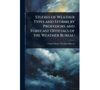 Studies Of Weather Types And Storms By Professors And Forecast Officials Of The Weather Bureau