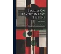 Studies On Slavery, In Easy Lessons