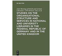 Studies On The Organisational Structure And Services In National And University Libraries In The Federal Republic Of Germany And In The United Kingdom