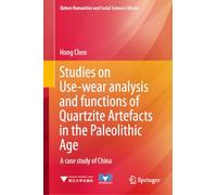 Studies on Use-wear analysis and functions of Quartzite Artefacts in the Paleolithic Age: A case study of China
