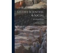 Studies Scientific & Social: By Alfred Russel Wallace