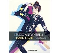 Studio Anywhere 2: Hard Light: A Photographer's Guide to Shaping Hard Light