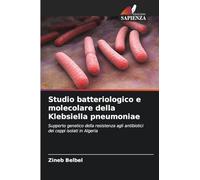 Studio batteriologico e molecolare della Klebsiella pneumoniae: Supporto genetico della resistenza agli antibiotici dei ceppi isolati in Algeria