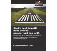 Studio degli impatti delle attività aeroportuali con la SR: L'applicazione di una metodologia per identificare e valutare gli impatti causati dall'espansione dell'attività aeroportuale
