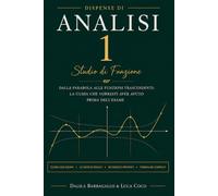 Studio di Funzione. Dispensa di Analisi Matematica I: Dalla Parabola alle Funzioni Trascendenti: la Guida che Vorresti Aver Avuto Prima dell'Esame di Analisi I