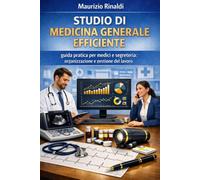 Studio di Medicina Generale Efficiente: guida pratica per medici e segreteria: organizzazione e gestione del lavoro