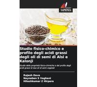 Studio fisico-chimico e profilo degli acidi grassi degli oli di semi di Alsi e Kalonji