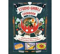 Studio Ghibli Cookbook: Unofficial Recipes Inspired by Spirited Away, Ponyo, and More!
