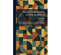 Studio Handbook, Letter & Design: Hand Lettered From Cover to Cover and Built on Experience to Fill All Needs in the Field of Commercial Art for Advertising